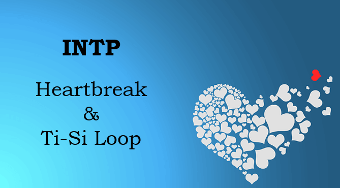 INTP heartbreak Ti-Si Loop
